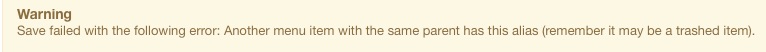 Warning: Save failed with the following error: Another menu item with the same parent has this alias (remember it may be a trashed item) - aka: “Use a Menu Item Alias!